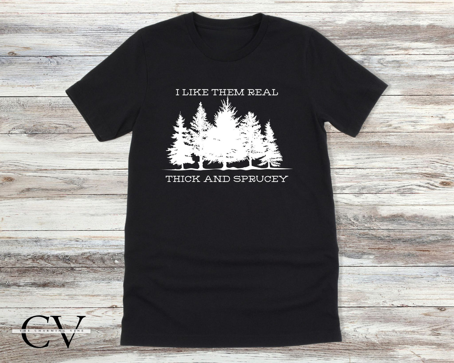 I Like Them Real Thick and Sprucey Shirt