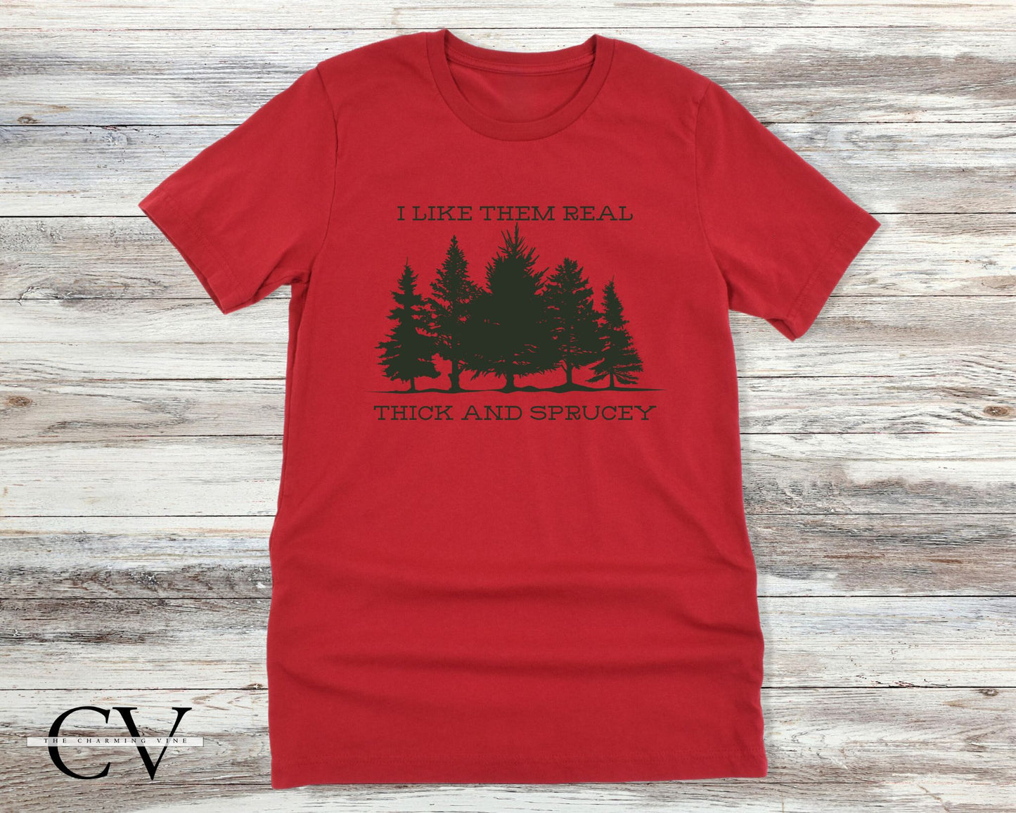 I Like Them Real Thick and Sprucey Shirt