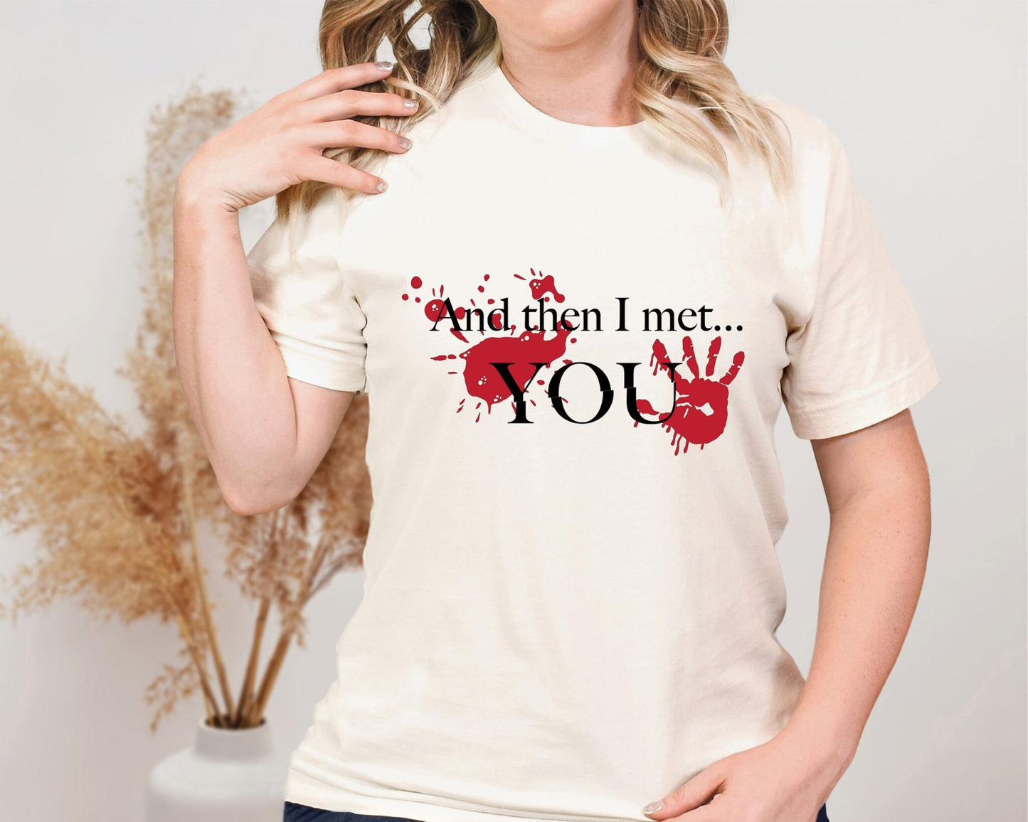 And Then I Met You Shirt