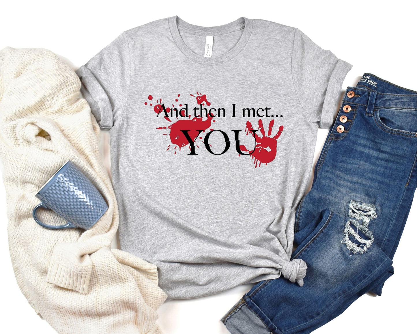 And Then I Met You Shirt