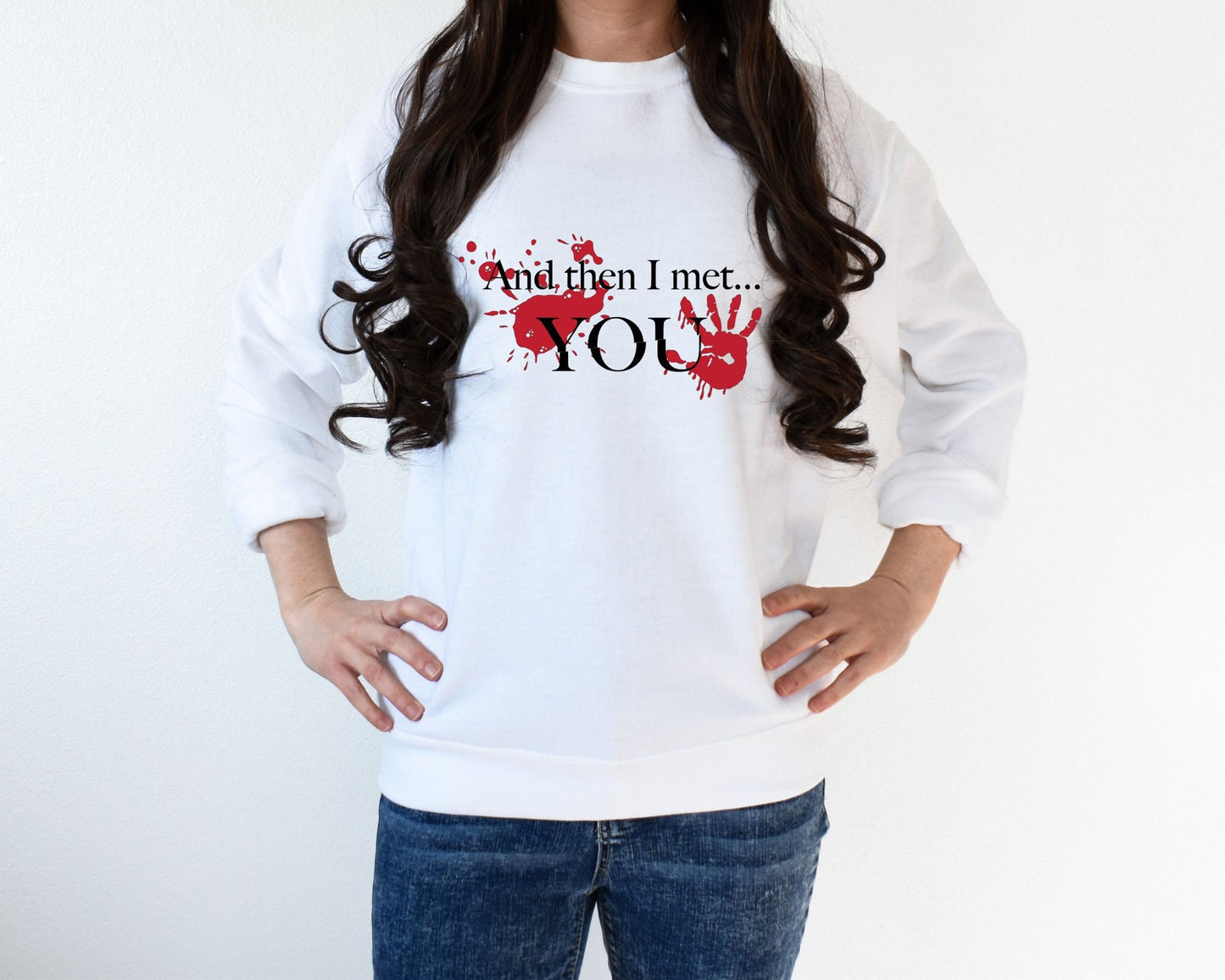 And Then I Met You Sweater